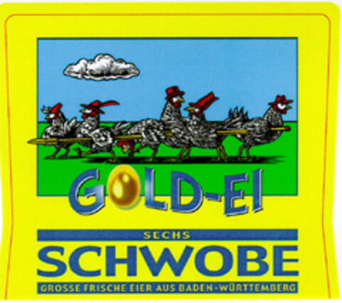 GOLD-EI SECHS SCHWOBE GROSSE FRISCHE EIER AUS BADEN-WÜRTTEMBEG Logo (DPMA, 12.03.2001)
