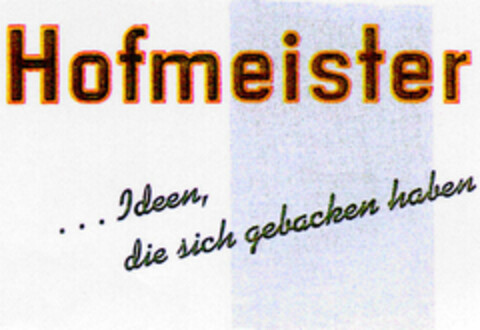 Hofmeister ... Ideen, die sich gebacken haben Logo (DPMA, 05.06.1997)