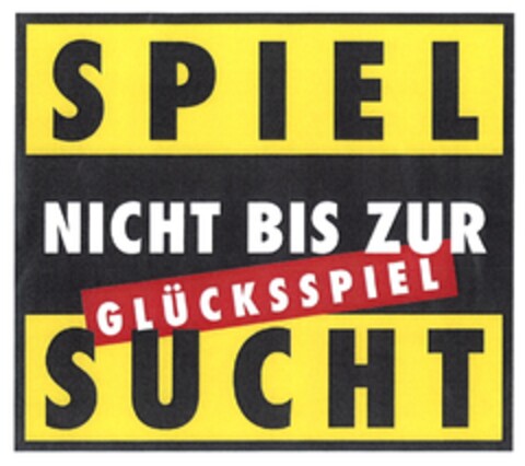 SPIEL NICHT BIS ZUR GLÜCKSSPIEL SUCHT Logo (DPMA, 02.07.2009)