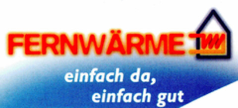 FERNWÄRME einfach da, einfach gut Logo (DPMA, 09.09.1999)