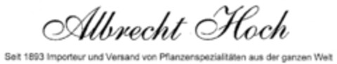 Albrecht Hoch Seit 1893 Importeur und Versand von Pflanzenspezialitäten aus der ganzen Welt Logo (DPMA, 07/03/2009)