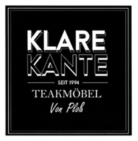 KLARE KANTE SEIT 1994 TEAKMÖBEL Von Ploß Logo (DPMA, 20.08.2015)