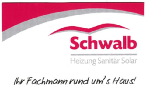Schwalb Heizung Sanitär Solar Ihr Fachmann rund um's Haus! Logo (DPMA, 26.06.2009)
