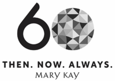 60 THEN. NOW. ALWAYS. MARY KAY Logo (DPMA, 05/03/2022)