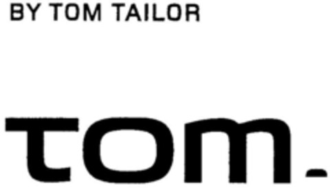 BY TOM TAILOR tom. Logo (DPMA, 04.04.2002)