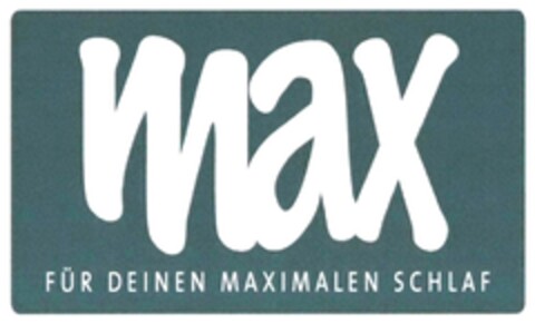 max FÜR DEINEN MAXIMALEN SCHLAF Logo (DPMA, 02.11.2016)