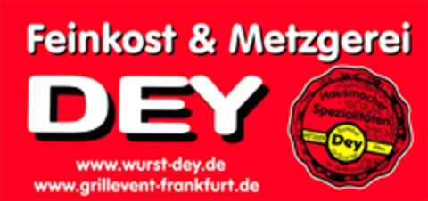 Feinkost & Metzgerei DEY Hausmacher Spezialitäten Symbol Dey für Qualität METZGER Ffm. www.wurst-dey.de www.grillevent-frankfurt.de Logo (DPMA, 08/12/2016)