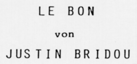 LE BON von JUSTIN BRIDOU Logo (DPMA, 08.09.1989)