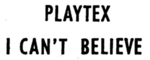 PLAYTEX I CAN'T BELIEVE Logo (DPMA, 20.08.1976)