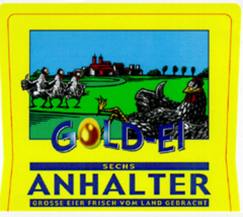 GOLD-EI SECHS ANHALTER GROSSE EIER FRISCHE VOM LAND GEBRACHT Logo (DPMA, 12.03.2001)