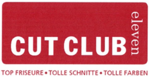 CUT CLUB eleven TOP FRISEURE TOLLE SCHNITTE TOLLE FARBEN Logo (DPMA, 15.08.2006)