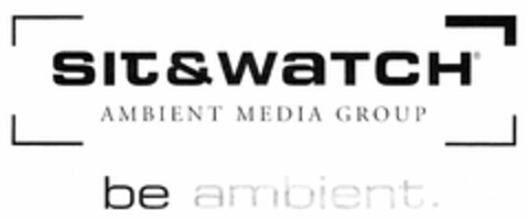 SIt&WaTCH AMBIENT MEDIA GROUP be ambient. Logo (DPMA, 20.07.2006)