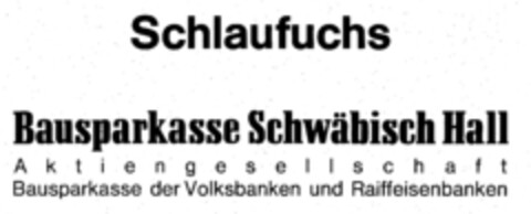 Schlaufuchs Bausparkasse Schwäbisch Hall A k t i e n g e s e l l s c h a f t Bausparkasse der Volksbanken und Raiffeisenbanken Logo (DPMA, 16.01.1980)