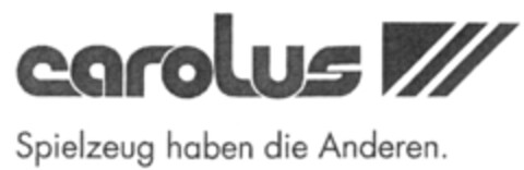 carolus Spielzeug haben die Anderen Logo (DPMA, 03/05/2010)