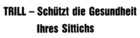 TRILL - Schützt die Gesundheit Ihres Sittichs Logo (DPMA, 03/26/1987)