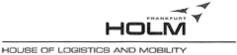 FRANKFURT HOLM HOUSE OF LOGISTICS AND MOBILITY Logo (DPMA, 19.12.2012)