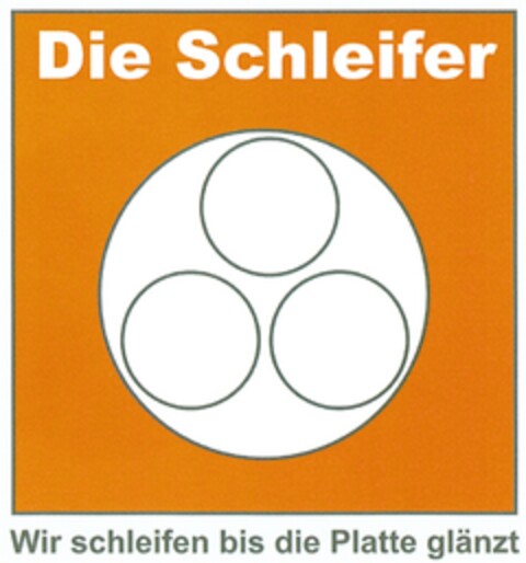 Die Schleifer Wir schleifen bis die Platte glänzt Logo (DPMA, 10/08/2013)