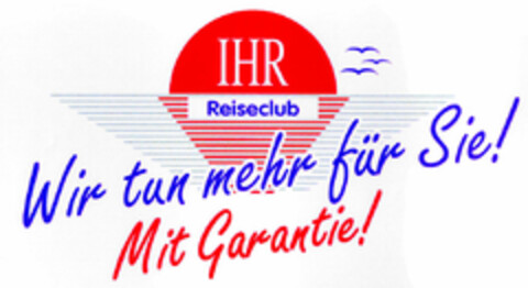 IHR Reiseclub Wir tun mehr für Sie! Mit Garantie! Logo (DPMA, 02.06.1998)