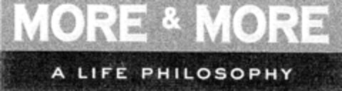 MORE & MORE A LIFE PHILOSOPHY Logo (DPMA, 16.04.1999)