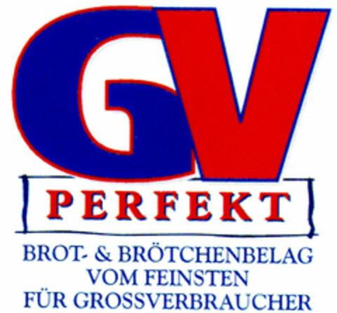 GV PERFEKT BROT-& BRÖTCHENBELAG VOM FEINSTEN FÜR GROSSVERBRAUCHER Logo (DPMA, 10.09.1999)