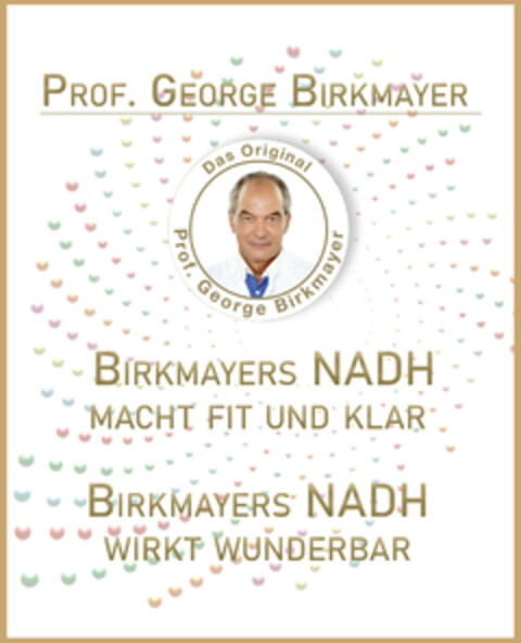 PROF. GEORGE BIRKMAYER BIRKMAYERS NADH MACHT FIT UND KLAR BIRKMAYERS NADH WIRKT WUNDERBAR Das Original Prof. George Birkmayer Logo (DPMA, 12.08.2020)