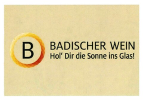 B BADISCHER WEIN Hol' Dir die Sonne ins Glas! Logo (DPMA, 02.05.2017)