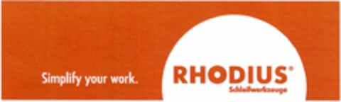 Simplify your work. RHODIUS Schleifwerkzeuge Logo (DPMA, 13.07.2004)