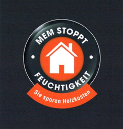 MEM STOPPT FEUCHTIGKEIT Sie sparen Heizkosten Logo (DPMA, 19.07.2011)