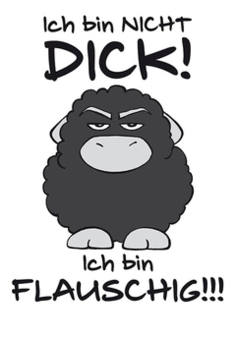 Ich bin NICHT DICK! Ich bin FLAUSCHIG!!! Logo (DPMA, 07/08/2015)