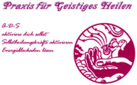 Praxis für Geistiges Heilen A-D-S aktiviere dich selbst Selbstheilungskräfte aktivieren Energieblockaden lösen Logo (DPMA, 11/19/2008)