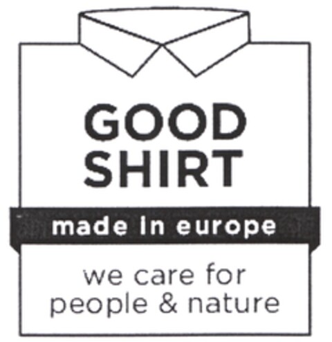 GOOD SHIRT made in europe we care for people & nature Logo (DPMA, 27.11.2014)