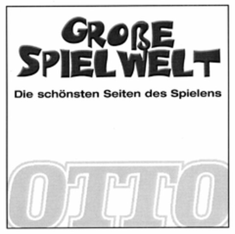 GROßE SPIELWELT Die schönsten Seiten des Spielens OTTO Logo (DPMA, 09/24/2003)