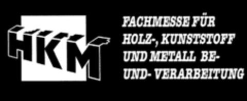 HKM FACHMESSE FÜR HOLZ-,KUNSTSTOFF UND METALL BE-UND VERARBEITUNG Logo (DPMA, 06/15/1993)