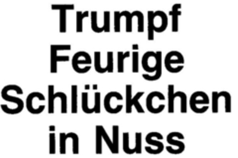 Trumpf Feurige Schlückchen in Nuss Logo (DPMA, 22.10.1985)