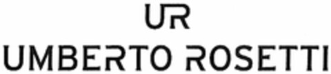 UR UMBERTO ROSETTI Logo (DPMA, 28.11.2005)
