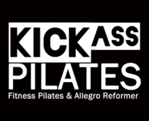 KICK ASS PILATES Fitness Pilates & Allegro Reformer Logo (DPMA, 10/03/2023)