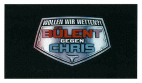 WOLLEN WIR WETTEN?! BÜLENT GEGEN CHRIS Logo (DPMA, 04.07.2017)