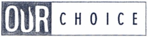 OUR CHOICE Logo (DPMA, 30.03.2006)