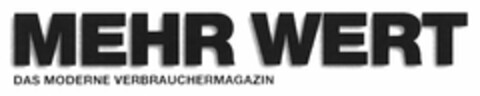 MEHR WERT DAS MODERNE VERBRAUCHERMAGAZIN Logo (DPMA, 10/11/2005)