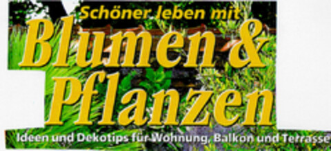 Schöner leben mit Blumen & Pflanzen Ideen und Dekotips für Wohnung, Balkon und Terrasse Logo (DPMA, 08/25/1998)