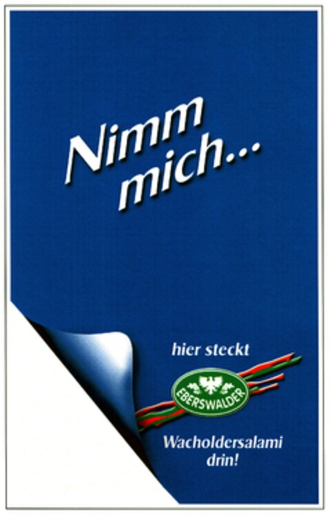 Nimm mich... hier steckt EBERSWALDER Wacholdersalami drin! Logo (DPMA, 12.07.2006)