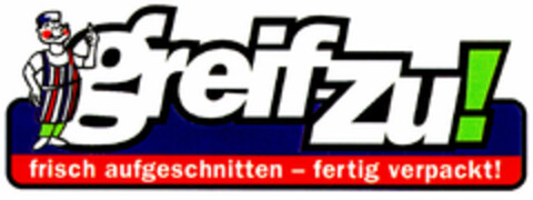 greif zu! frisch aufgeschnitten - fertig verpackt! Logo (DPMA, 23.12.2000)