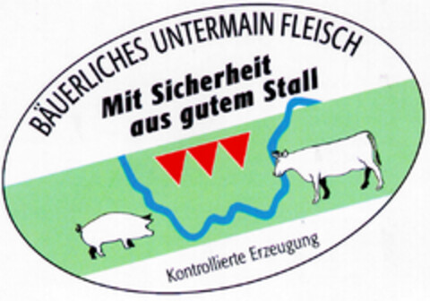 BÄUERLICHES UNTERMAIN FLEISCH Mit Sicherheit aus gutem Stall Logo (DPMA, 10/22/1997)