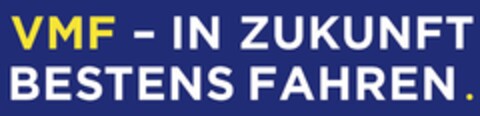 VMF - IN ZUKUNFT BESTENS FAHREN. Logo (DPMA, 16.09.2021)