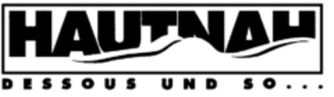 HAUTNAH DESSOUS UND SO... Logo (DPMA, 14.12.1995)