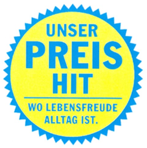 UNSER PREISHIT WO LEBENSFREUDE ALLTAG IST. Logo (DPMA, 16.08.2014)