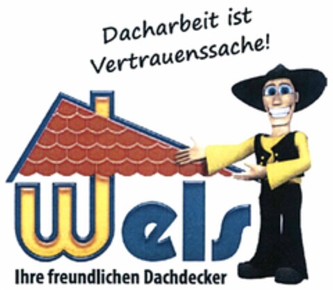 Wels Ihre freundlichen Dachdecker Dacharbeit ist Vertrauenssache! Logo (DPMA, 08.12.2015)