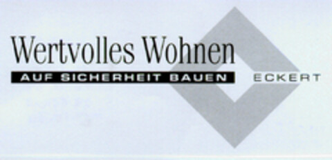 Wertvolles Wohnen AUF SICHERHEIT BAUEN ECKERT Logo (DPMA, 02/16/2000)