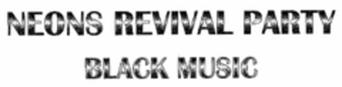 NEONS REVIVAL PARTY BLACK MUSIC Logo (DPMA, 07.10.2004)