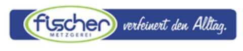 fischer METZGEREI verfeinert den Alltag. Logo (DPMA, 10/24/2012)